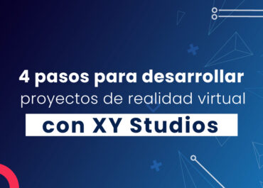 4 pasos para desarrollar proyectos de realidad virtual con XY Studios